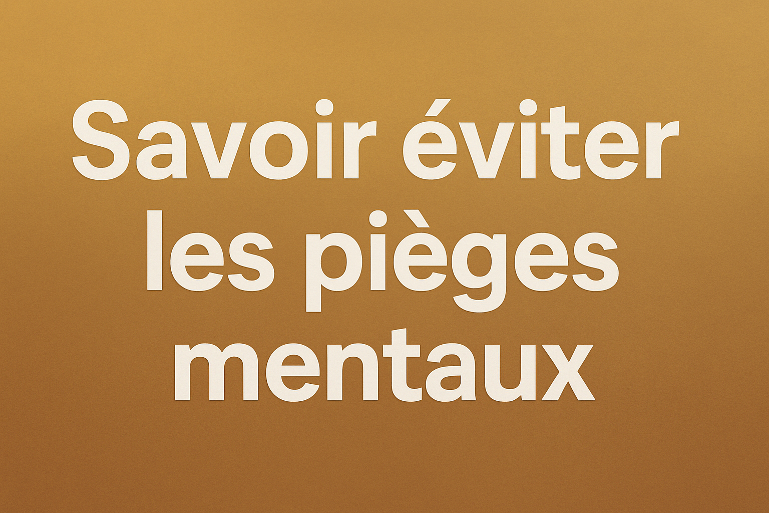 pieges mentaux